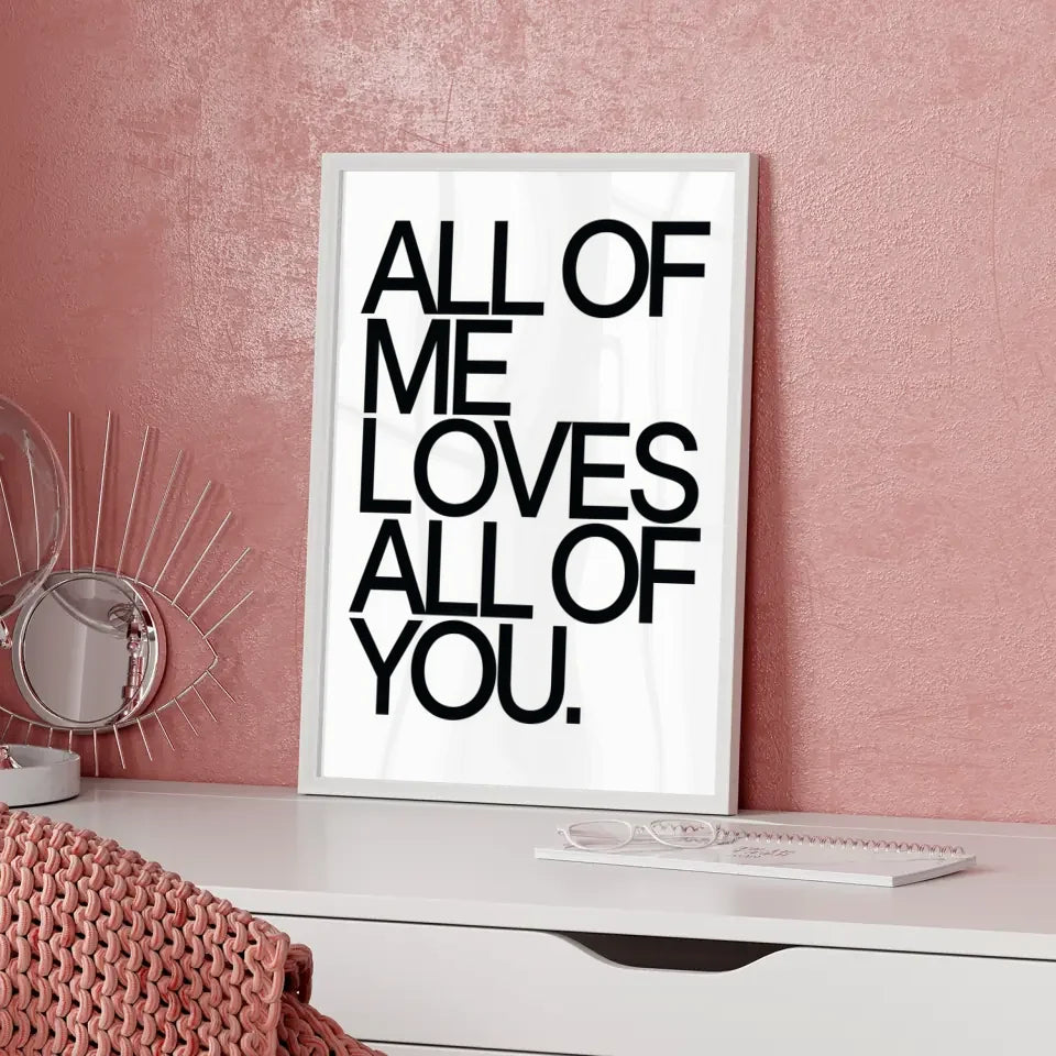 Poster mit der Aussage ALL OF ME LOVES ALL OF YOU