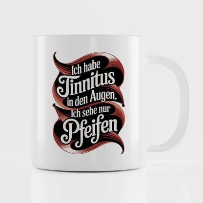 Lustige Tasse mit Spruch Ich habe Tinnitus in den Augen Vintage Design