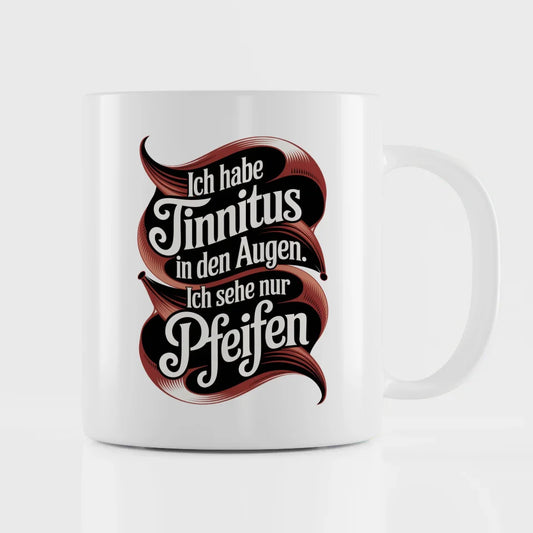Lustige Tasse mit Spruch Ich habe Tinnitus in den Augen Vintage Design