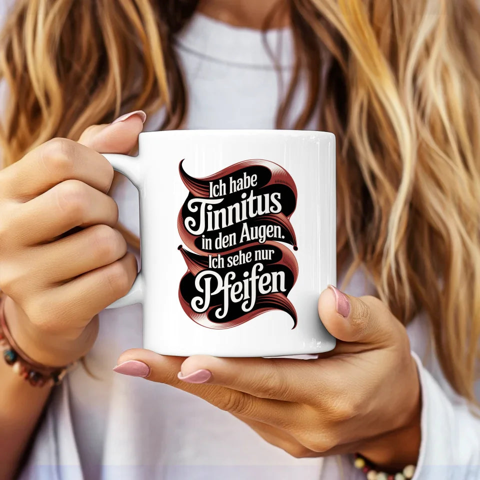 Lustige Tasse mit Spruch Ich habe Tinnitus in den Augen Vintage Design