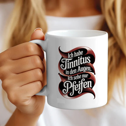 Lustige Tasse mit Spruch Ich habe Tinnitus in den Augen Vintage Design