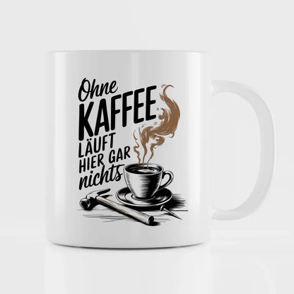 Kaffeetasse Spruchbilder ohne Kaffee läuft hier gar nichts Geschenkidee