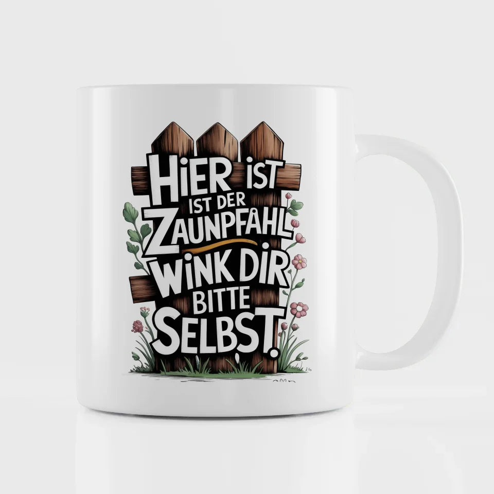Lustige Tasse mit Spruch Hier ist der Zaunpfahl weiß