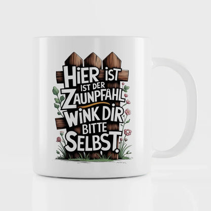 Lustige Tasse mit Spruch Hier ist der Zaunpfahl weiß