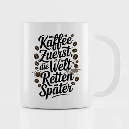 Tasse mit Spruch Kaffee zuerst die Welt retten später kreative Idee