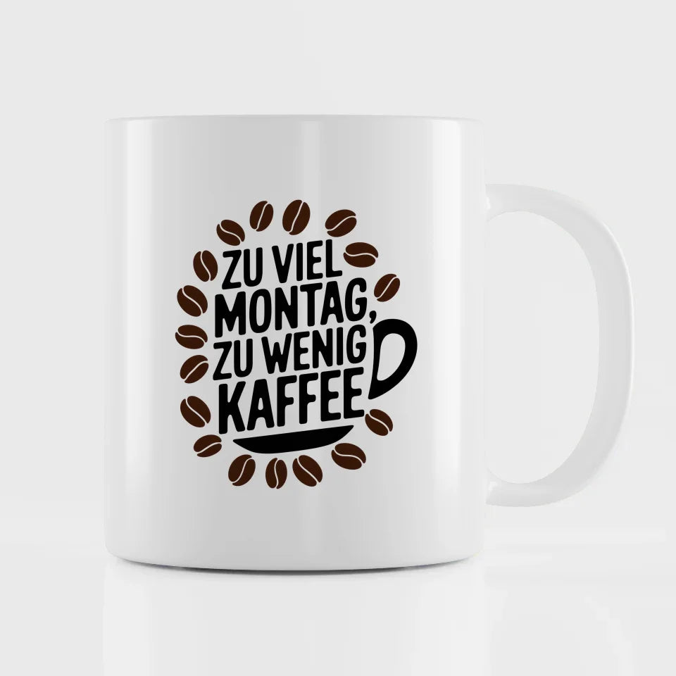 Kaffeetasse mit Spruch Zu viel Montag zu wenig Kaffee im Design