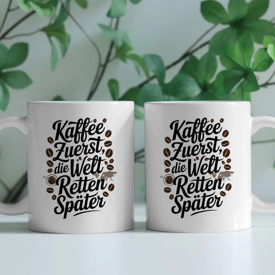 Tasse mit Spruch Kaffee zuerst die Welt retten später kreative Idee