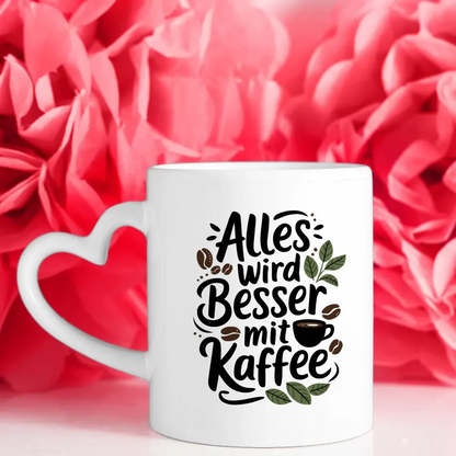 Tasse mit Spruchbild Alles wird besser mit Kaffee für Kaffeeliebhaber