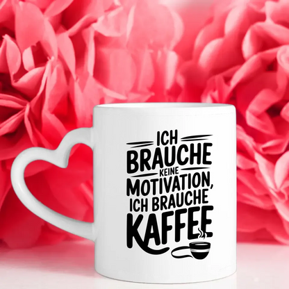 Kaffee Tasse mit Spruchbild Ich brauche keine Motivation