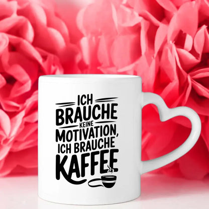 Kaffee Tasse mit Spruchbild Ich brauche keine Motivation