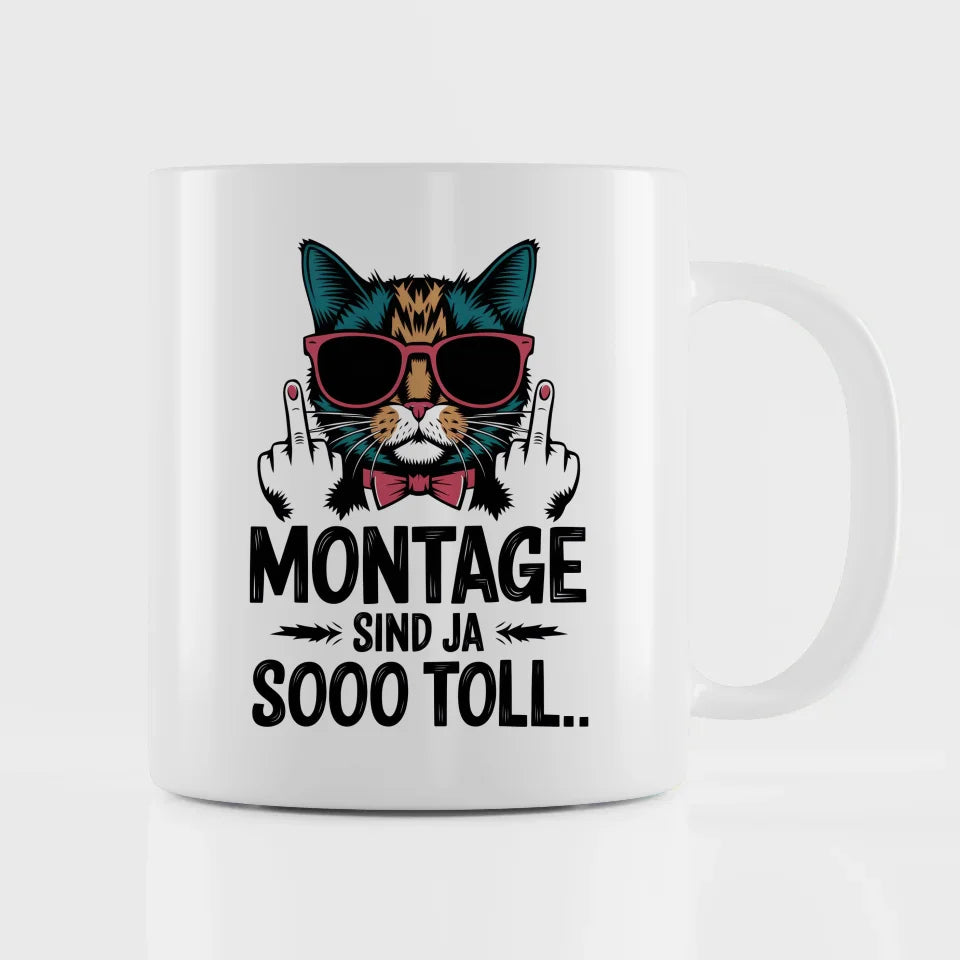 Lustige Tasse mit Katze und Spruch Montage sind toll