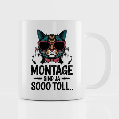Lustige Tasse mit Katze und Spruch Montage sind toll