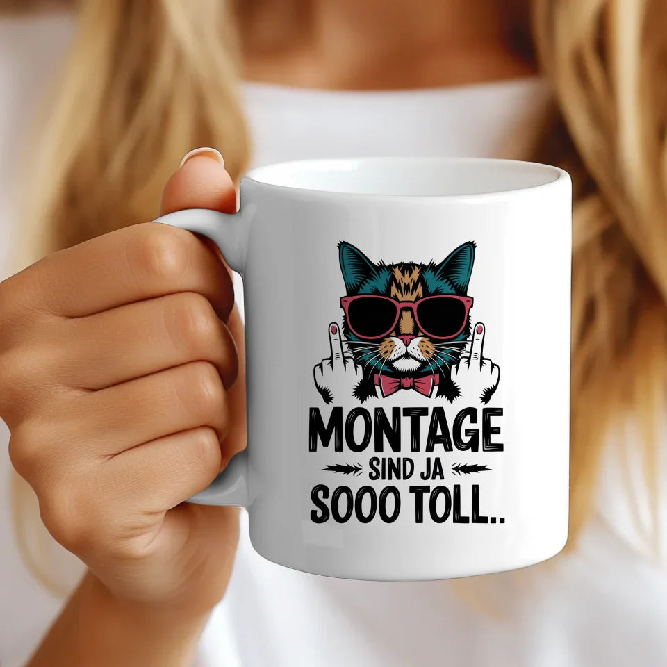 Lustige Tasse mit Katze und Spruch Montage sind toll