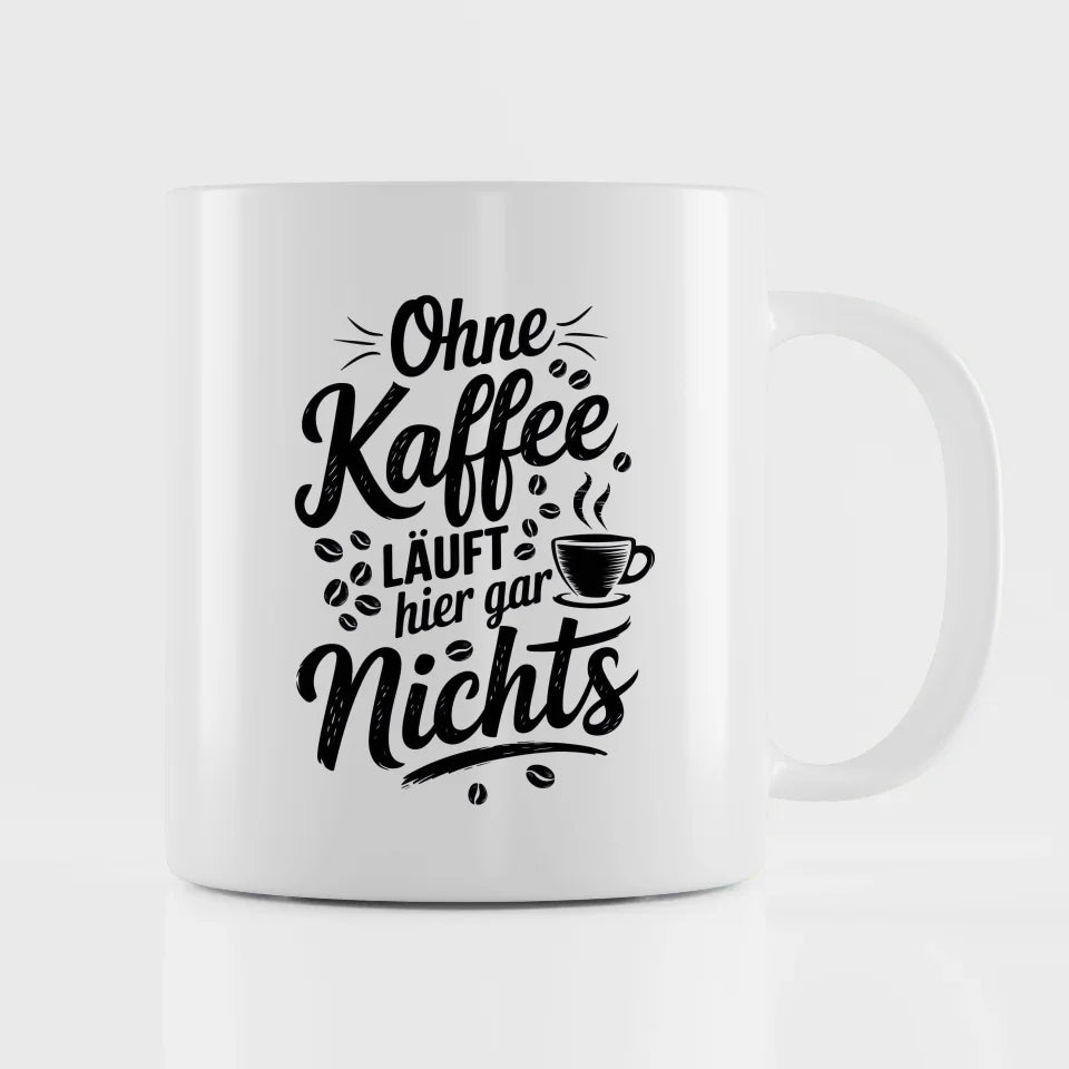 Tasse mit Spruch Ohne Kaffee läuft hier gar nichts Kaffeebohnen Design