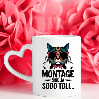 Lustige Tasse mit Katze und Spruch Montage sind toll