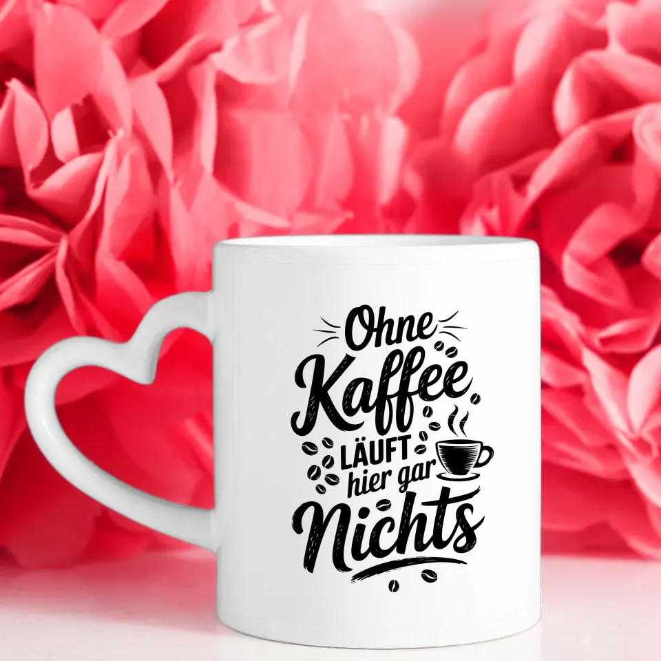 Tasse mit Spruch Ohne Kaffee läuft hier gar nichts Kaffeebohnen Design