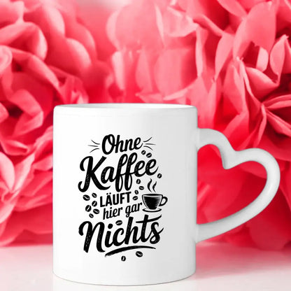 Tasse mit Spruch Ohne Kaffee läuft hier gar nichts Kaffeebohnen Design