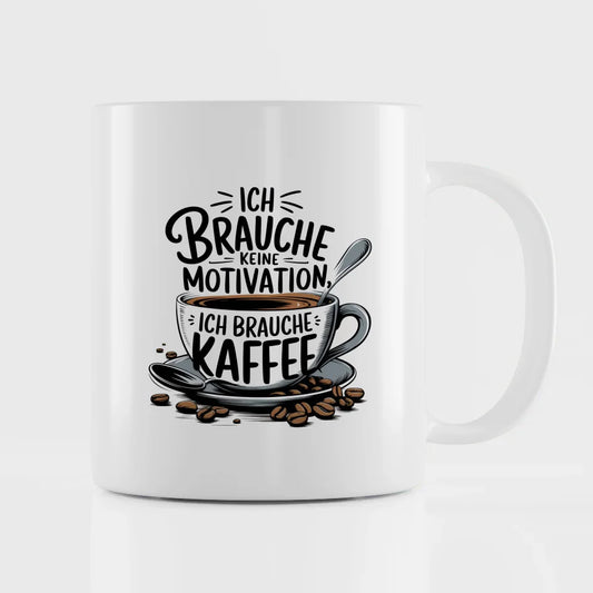 Kaffee Tasse mit Spruch Ich brauche keine Motivation