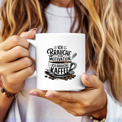 Kaffee Tasse mit Spruch Ich brauche keine Motivation
