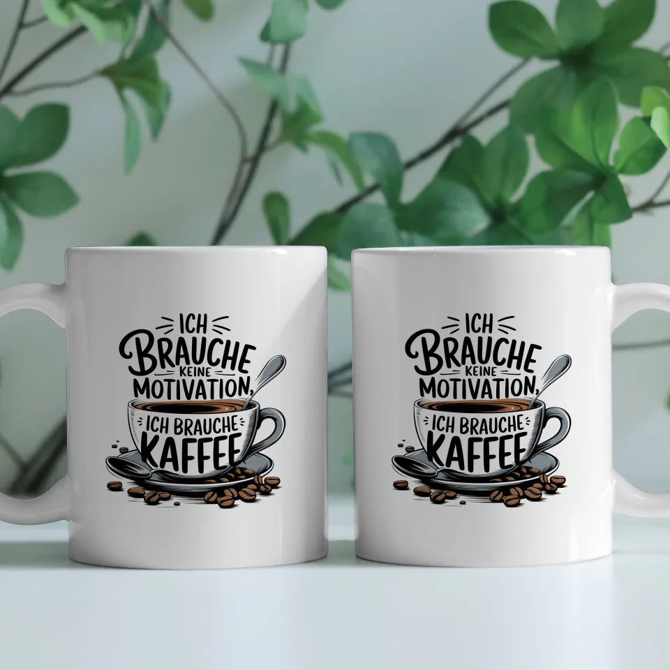 Kaffee Tasse mit Spruch Ich brauche keine Motivation