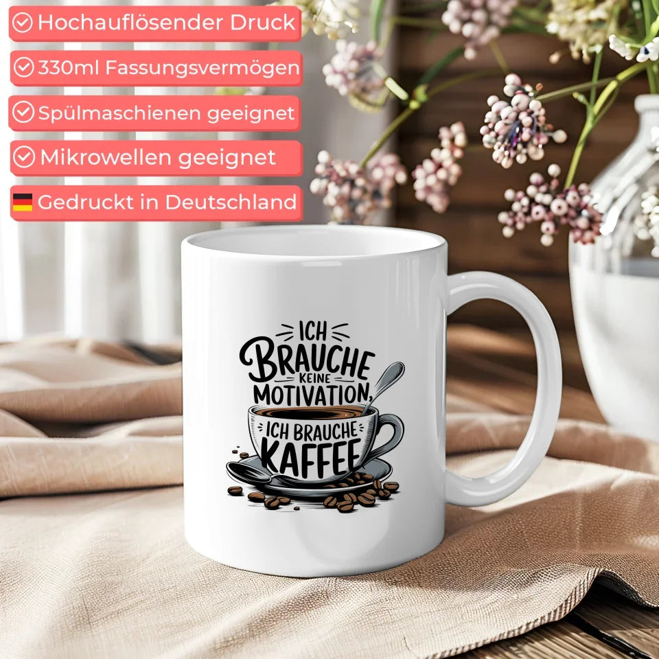 Kaffee Tasse mit Spruch Ich brauche keine Motivation