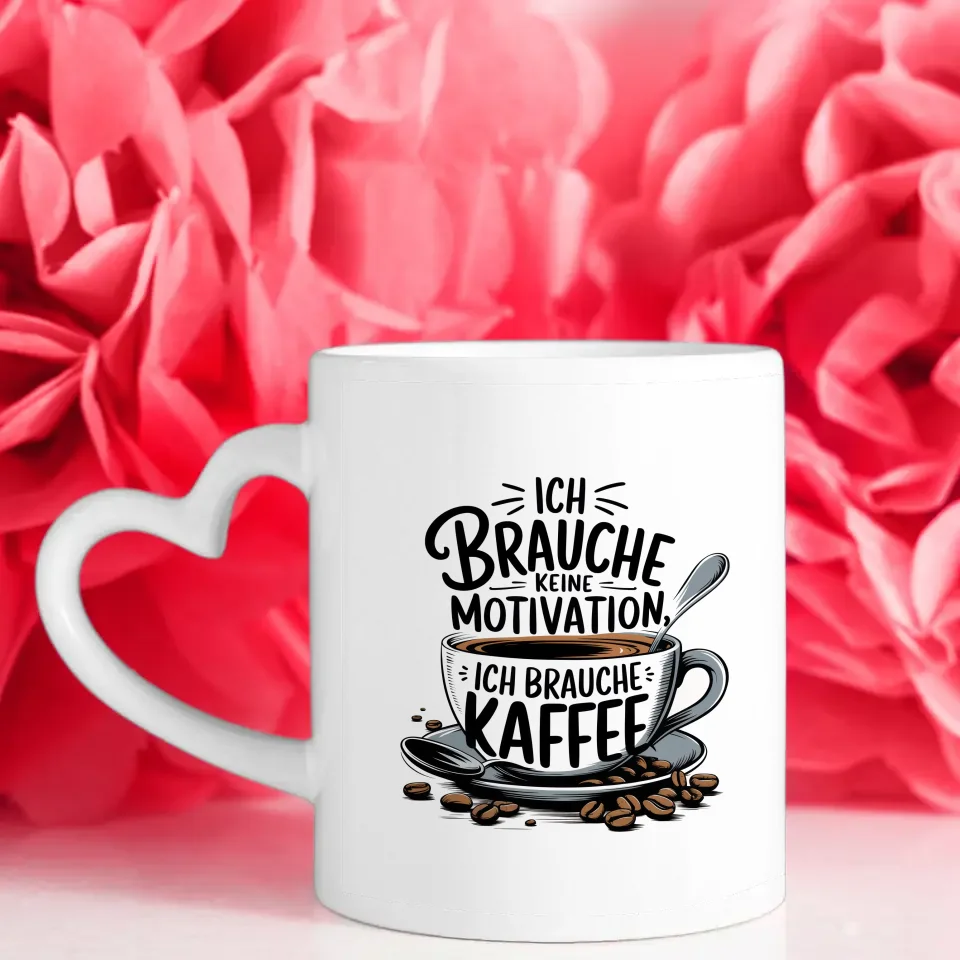 Kaffee Tasse mit Spruch Ich brauche keine Motivation