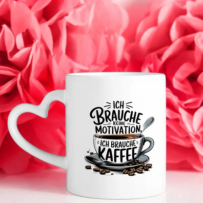 Kaffee Tasse mit Spruch Ich brauche keine Motivation