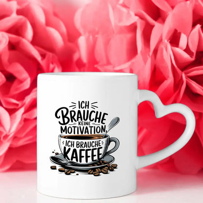 Kaffee Tasse mit Spruch Ich brauche keine Motivation
