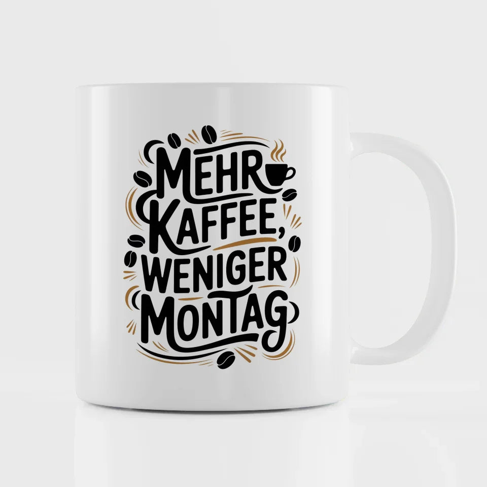 Kaffeespaß Tasse mit Spruch mehr Kaffee weniger Montag gestalten