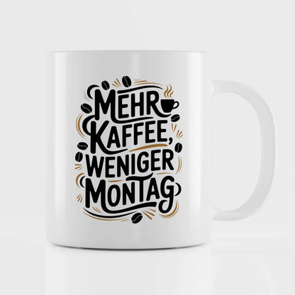 Kaffeespaß Tasse mit Spruch mehr Kaffee weniger Montag gestalten