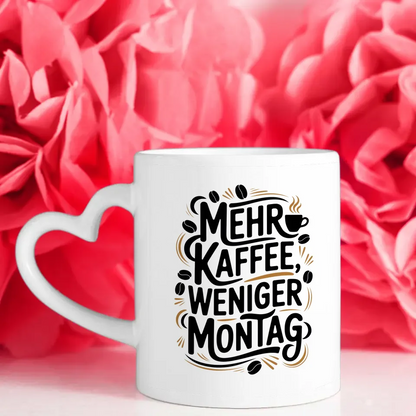 Kaffeespaß Tasse mit Spruch mehr Kaffee weniger Montag gestalten