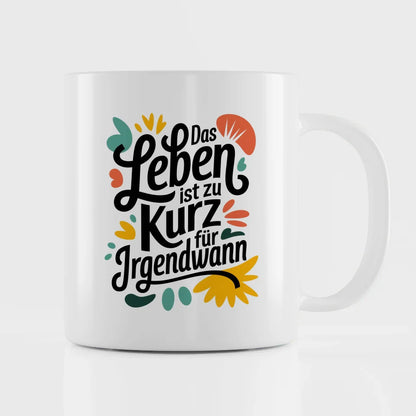 Kunst Tasse mit kreativer Illustration Das Leben ist zu kurz für irgendwann