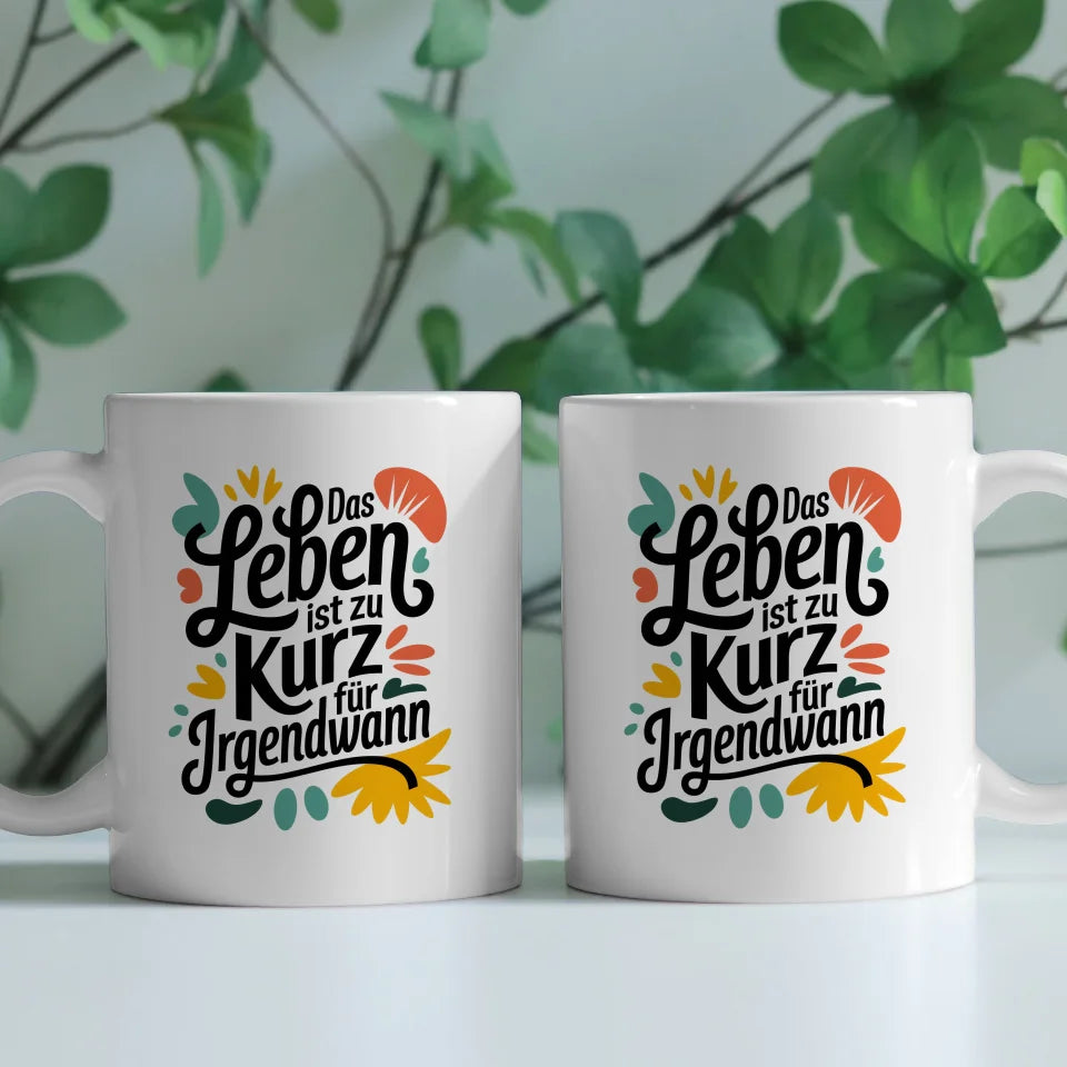 Kunst Tasse mit kreativer Illustration Das Leben ist zu kurz für irgendwann