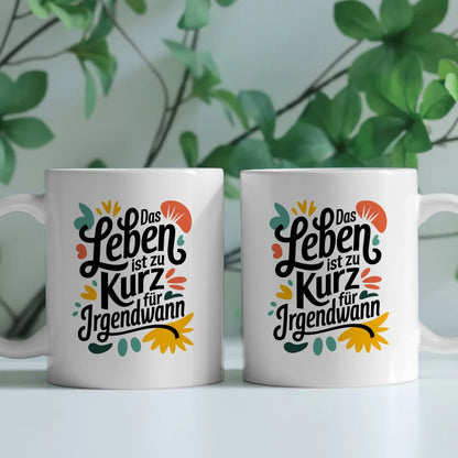 Kunst Tasse mit kreativer Illustration Das Leben ist zu kurz für irgendwann