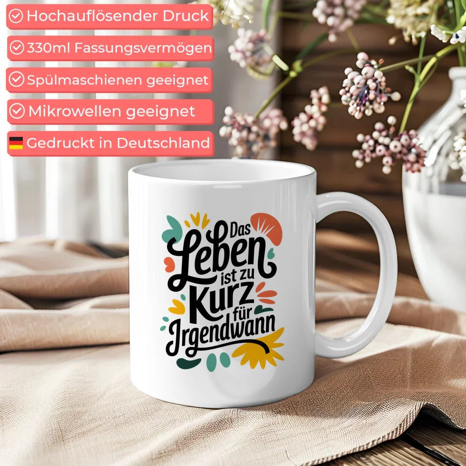 Kunst Tasse mit kreativer Illustration Das Leben ist zu kurz für irgendwann