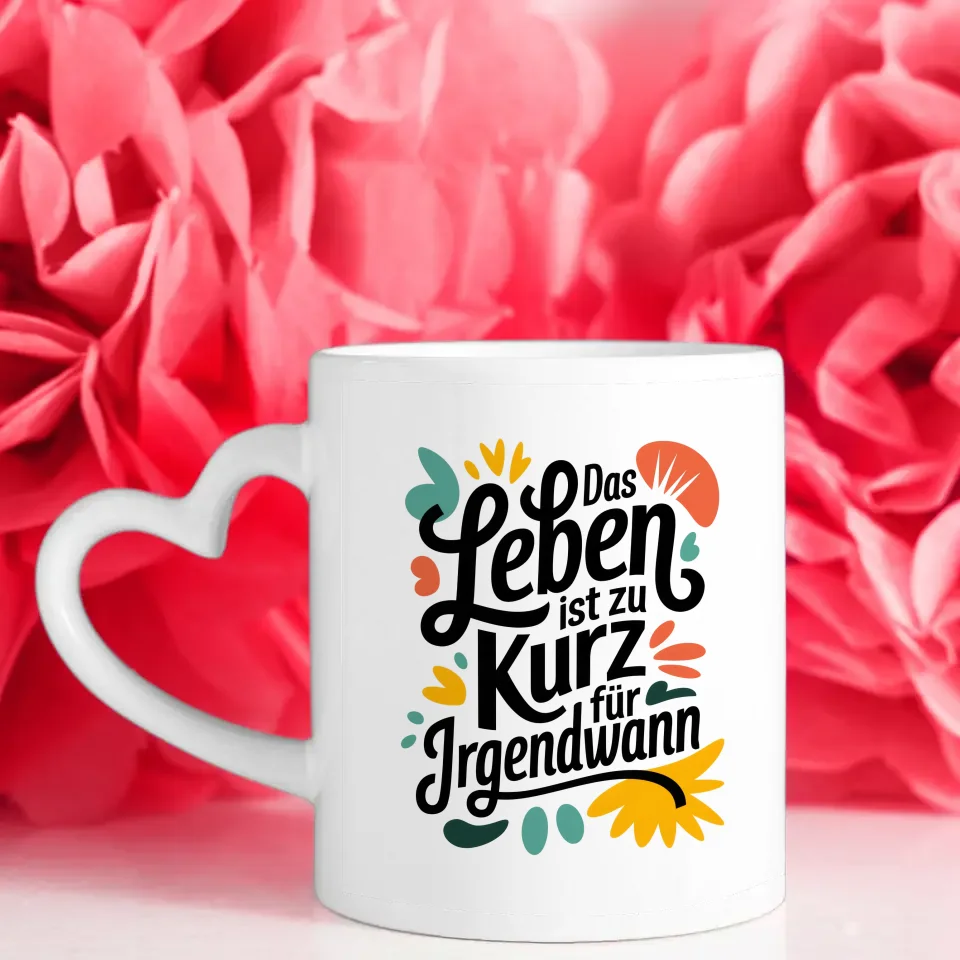 Kunst Tasse mit kreativer Illustration Das Leben ist zu kurz für irgendwann