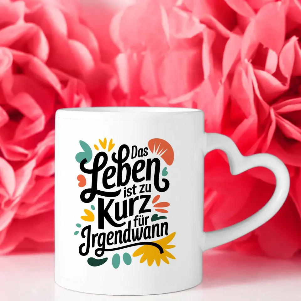 Kunst Tasse mit kreativer Illustration Das Leben ist zu kurz für irgendwann