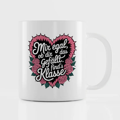 Lustige Tasse mit Spruch Mir egal ob dir das gefällt im Rosendesign