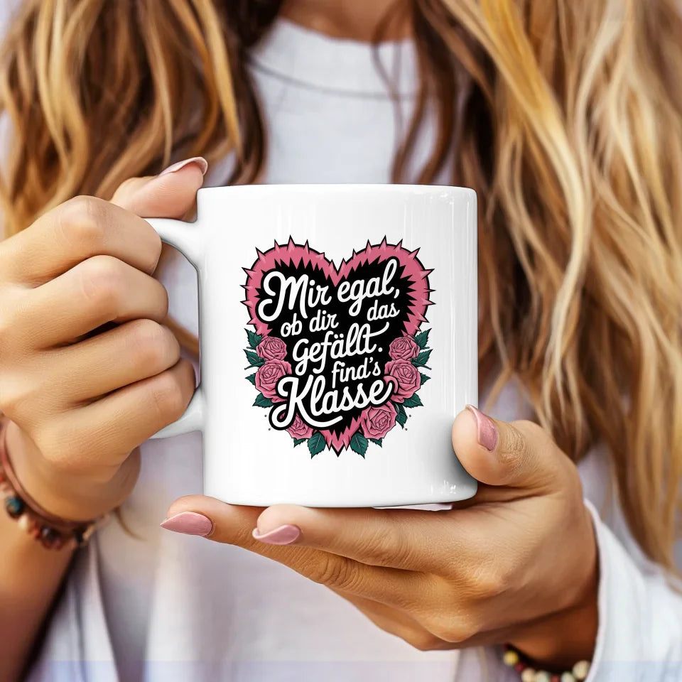 Lustige Tasse mit Spruch Mir egal ob dir das gefällt im Rosendesign
