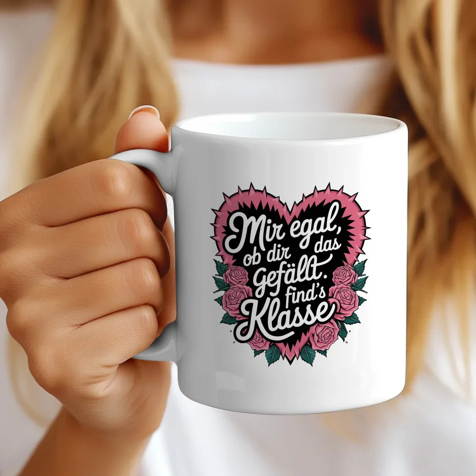 Lustige Tasse mit Spruch Mir egal ob dir das gefällt im Rosendesign