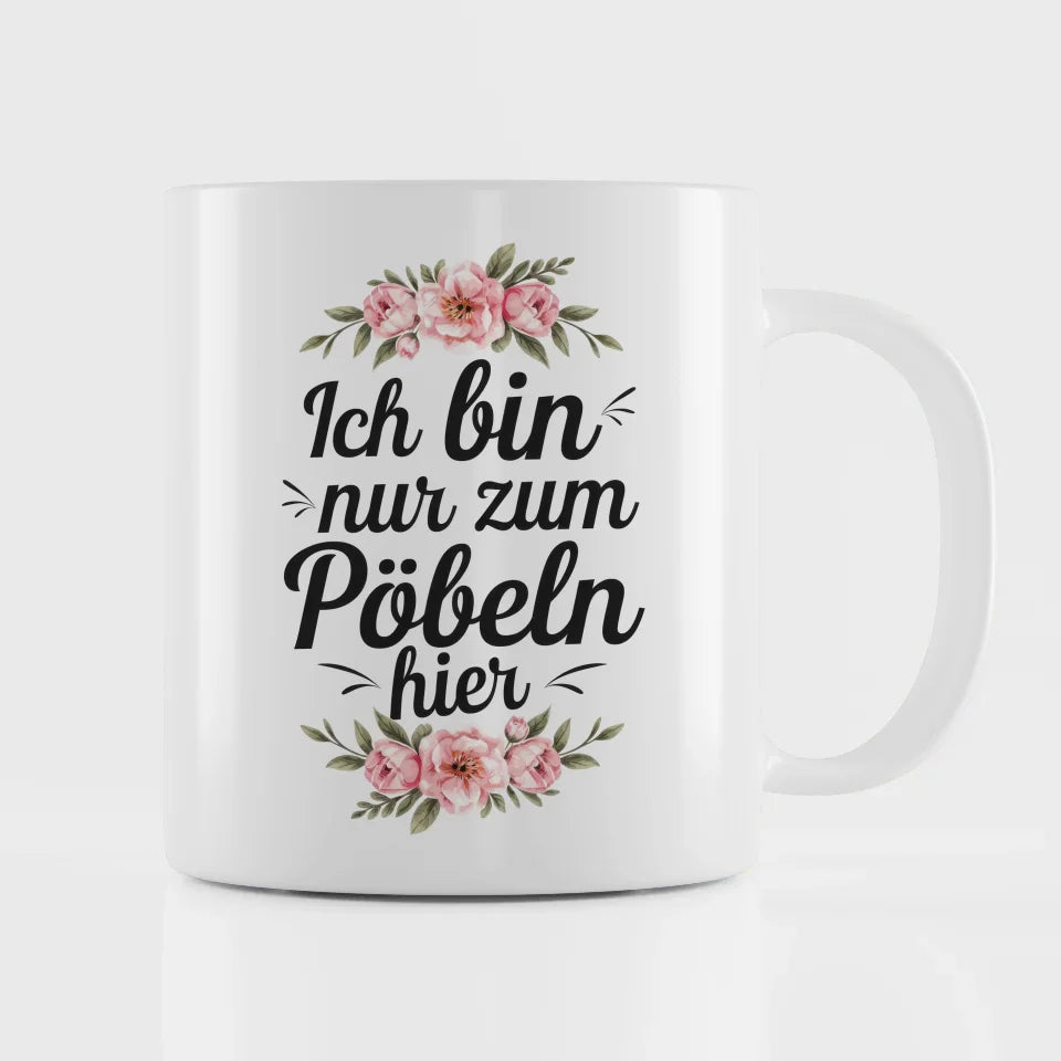Lustige Tasse mit Spruch Ich bin nur zum Pöbeln hier und Blumenmotiv