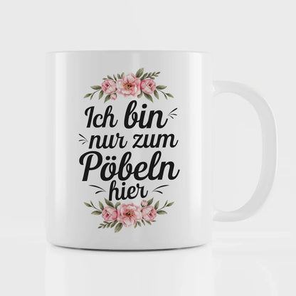 Lustige Tasse mit Spruch Ich bin nur zum Pöbeln hier und Blumenmotiv
