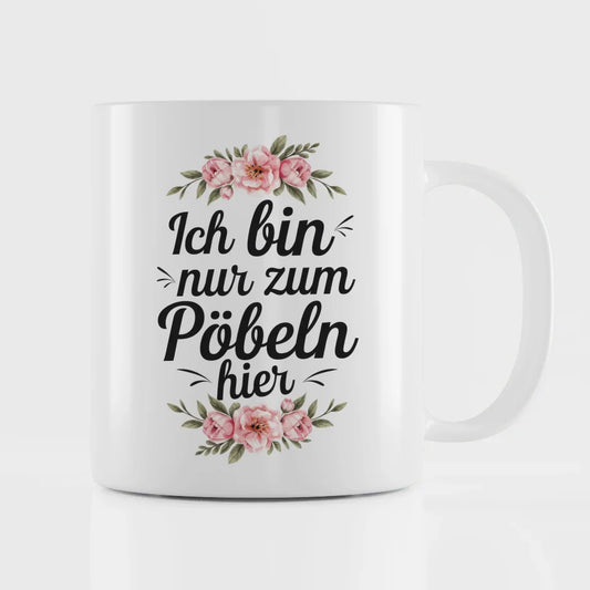 Lustige Tasse mit Spruch Ich bin nur zum Pöbeln hier und Blumenmotiv