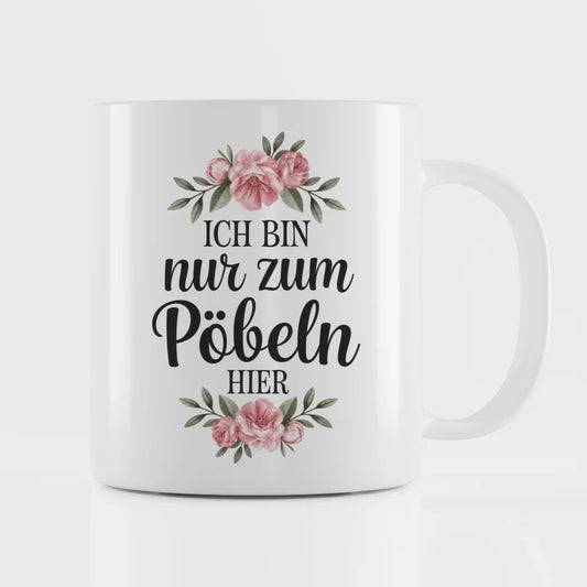 Lustige Sprüche Tasse mit Blumen bin nur zum Pöbeln hier