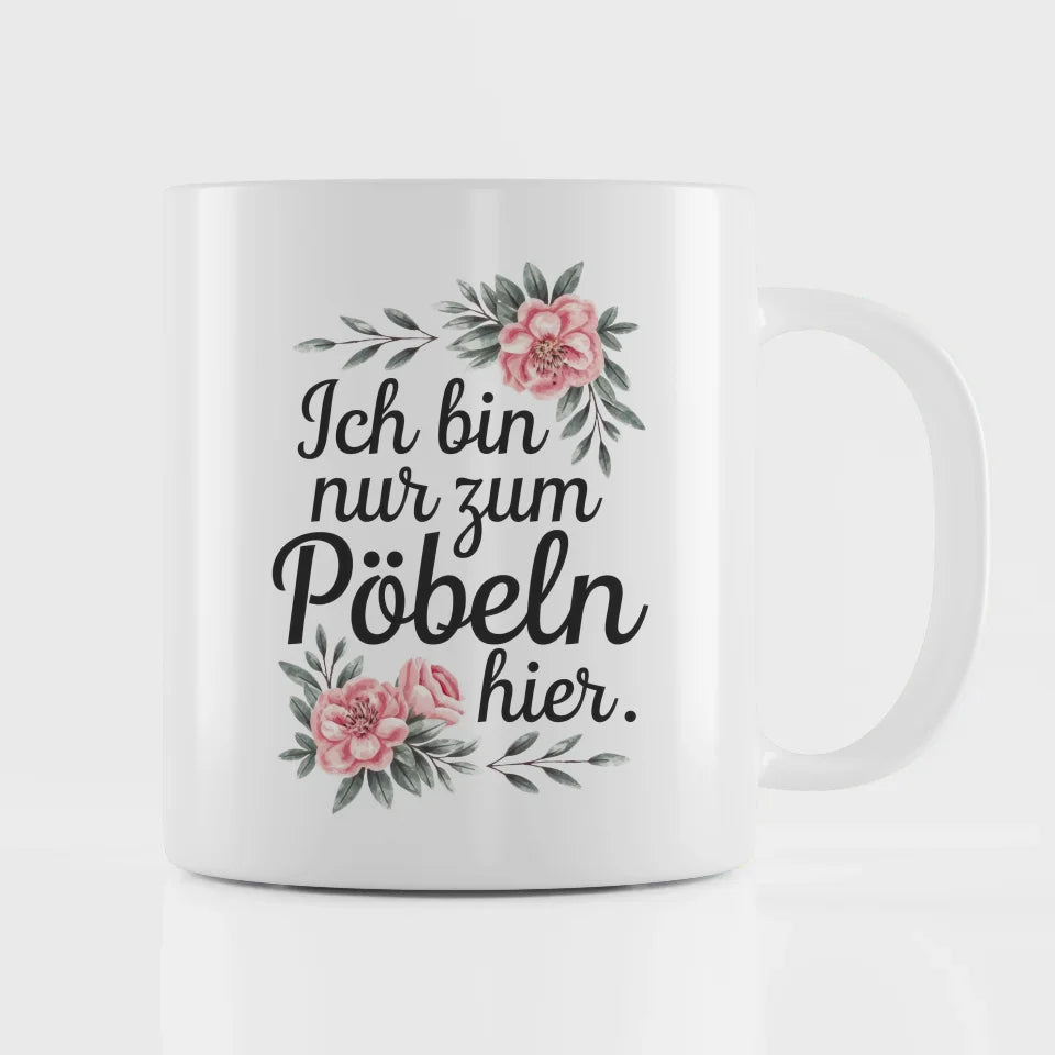 Lustige Sprüche Tasse mit Blumen Ich bin nur zum Pöbeln hier