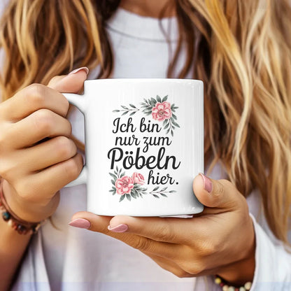 Lustige Sprüche Tasse mit Blumen Ich bin nur zum Pöbeln hier