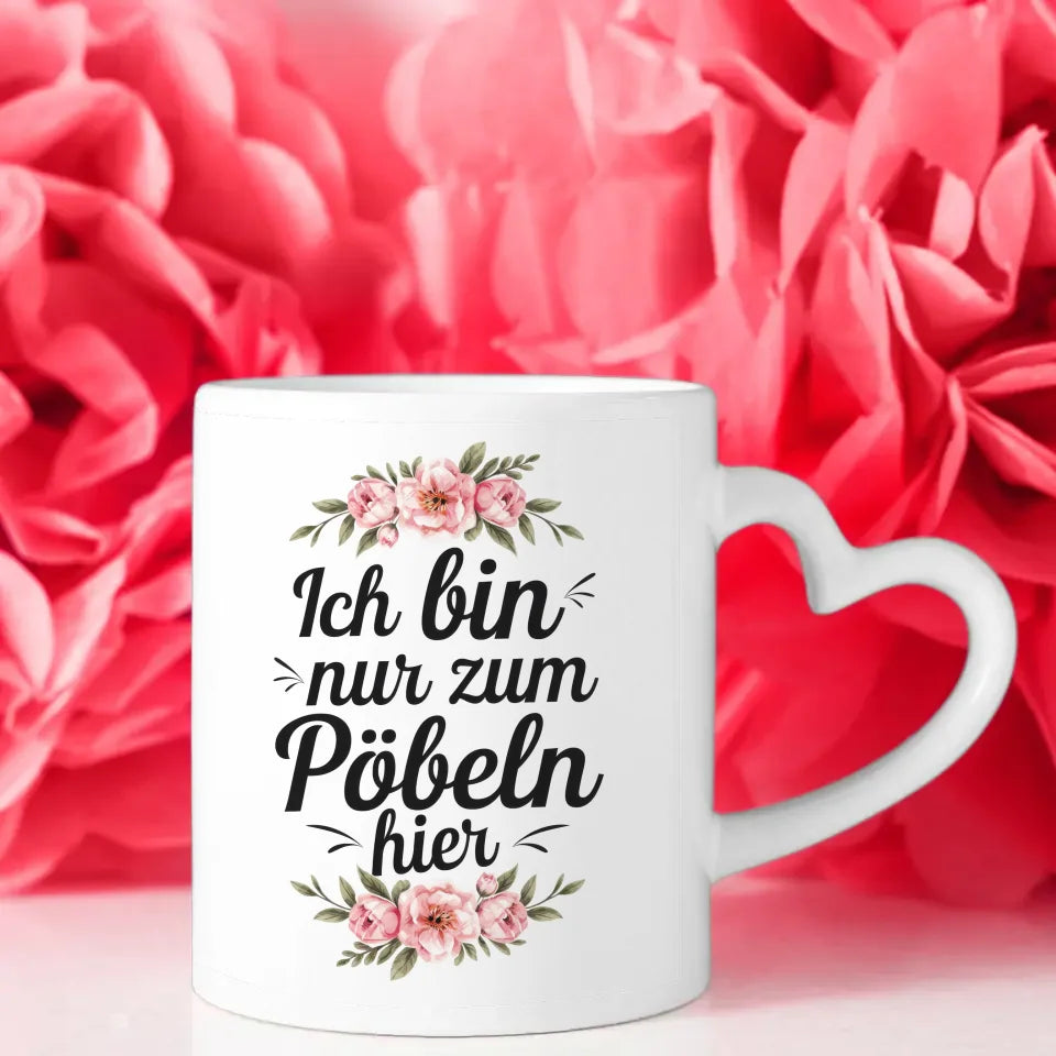 Lustige Tasse mit Spruch Ich bin nur zum Pöbeln hier und Blumenmotiv