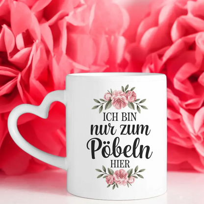 Lustige Sprüche Tasse mit Blumen bin nur zum Pöbeln hier