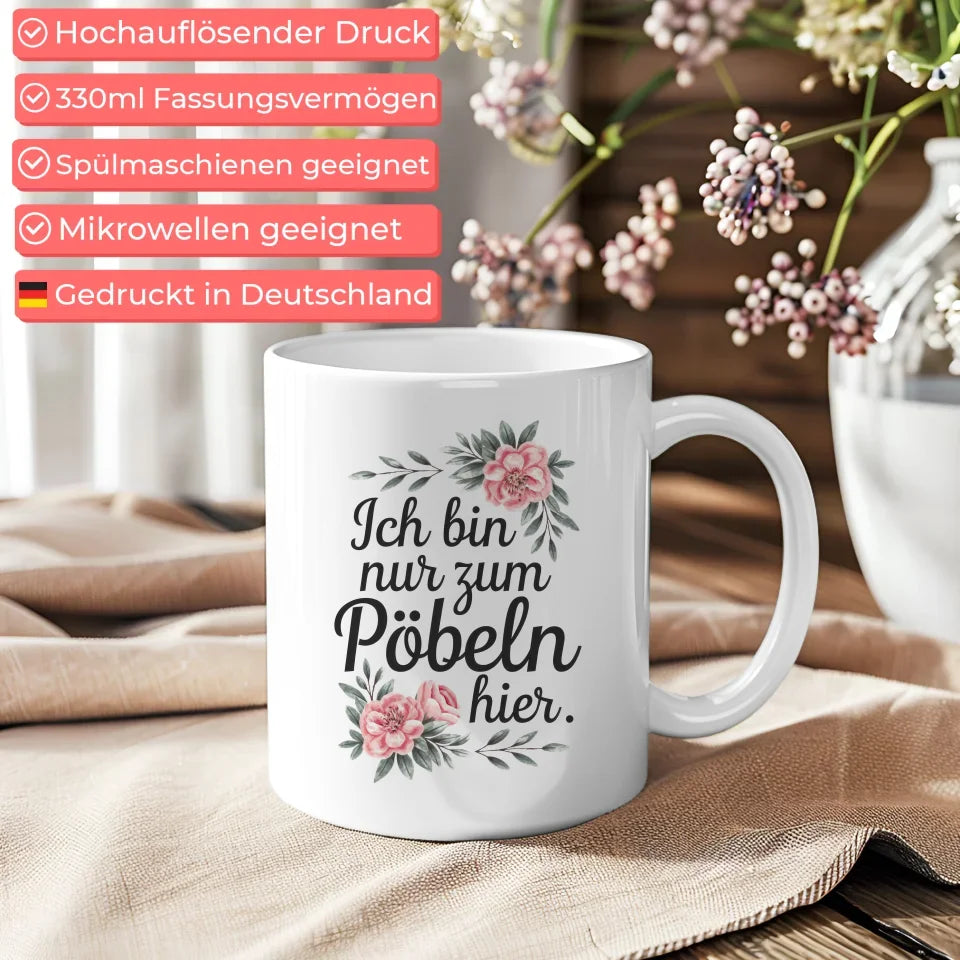 Lustige Sprüche Tasse mit Blumen Ich bin nur zum Pöbeln hier