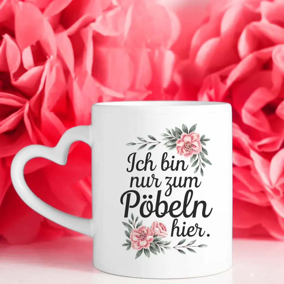 Lustige Sprüche Tasse mit Blumen Ich bin nur zum Pöbeln hier